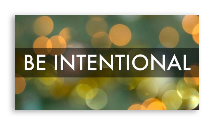 BE INTENTIONAL