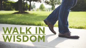 WALK IN WISDOM