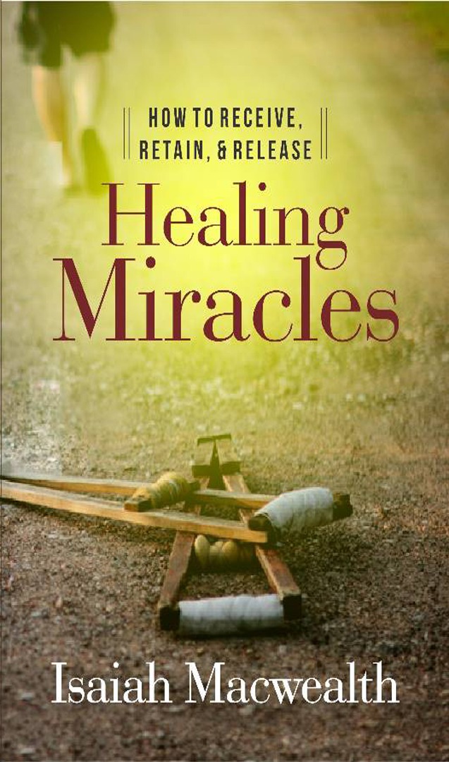 HOW TO RECEIVE, RETAIN, AND RELEASE HEALING MIRACLES